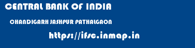 CENTRAL BANK OF INDIA  CHANDIGARH JASHPUR PATHALGAON   ifsc code